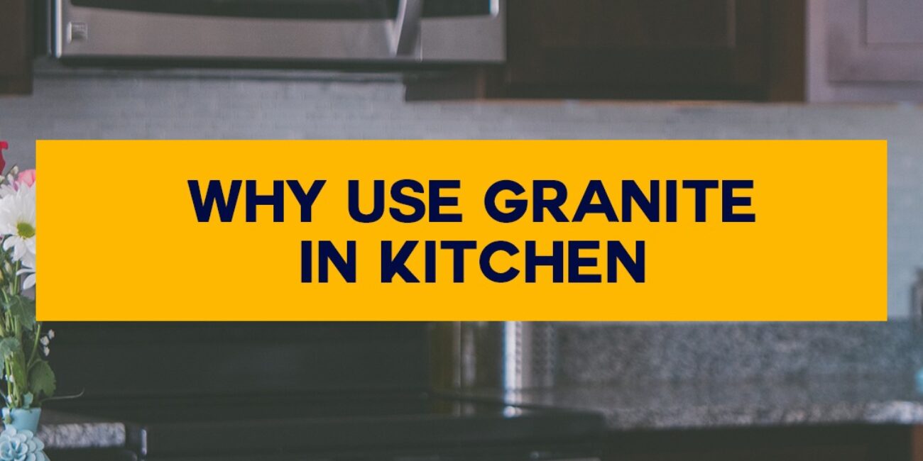 Why use granite in Kitchen/